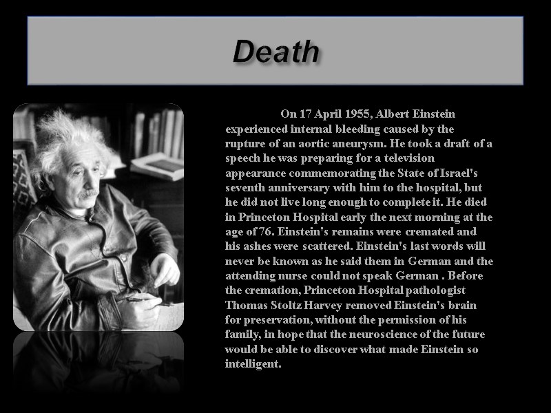 Death  On 17 April 1955, Albert Einstein experienced internal bleeding caused by the